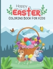 Happy Easter Coloring Book For Kids: A Fun Coloring Book for Kids Ages 3-12 Years. Gift Basket Stuffer with 30 Unique and Fun Designs. Cover Image