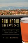 Burlington Brewing: A History of Craft Beer in the Queen City (American Palate) By Jeff S. Baker II, Adam Krakowski Cover Image