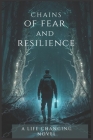Chains of fear and resilience: A novel: A life changing novel Cover Image