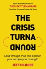 The Crisis Turnaround: Lead through crisis and position your company for strength. By Jeff Hilimire Cover Image