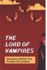 The Lord Of Vampires: Disasters Befall The People Of London: Chilling Disasters Of Vampire By Tommy Devai Cover Image