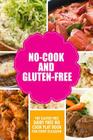 No-Cook and Gluten-Free The Gluten-Free, Dairy Free, No-Cook Playbook for Every Occasion: Looking for a heallther way of living with gluten-free meal By Green N' Gluten-Free Cover Image