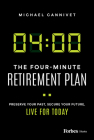 The Four-Minute Retirement Plan: Preserve Your Past, Secure Your Future, Live for Today Cover Image