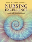 Nursing Excellence: A Comprehensive Guide to Evidence-Based Practice Implementation By Shirley Ellen Bomhoff Cover Image
