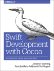 Swift Development with Cocoa: Developing for the Mac and IOS App Stores By Jonathon Manning, Paris Buttfield-Addison, Tim Nugent Cover Image