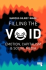 Filling the Void: Emotion, Capitalism and Social media By Marcus Gilroy-Ware Cover Image