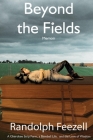 Beyond the Fields: A Cherokee Strip Farm, a Baseball Life, and the Love of Wisdom By Randolph Feezell Cover Image