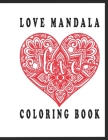 Love mandala Coloring Book: Coloring Book with Beautiful Flowers Elegant Heart Mandalas for Stress Cover Image