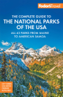 Fodor's Complete Guide to the National Parks of the USA: All 63 Parks from Maine to American Samoa (Full-Color Travel Guide) By Fodor's Travel Guides Cover Image