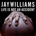 Life Is Not an Accident: A Memoir of Reinvention By Jay Williams, Jay Williams (Read by) Cover Image