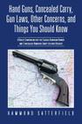 Hand Guns, Concealed Carry, Gun Laws, Other Concerns, and Things You Should Know: A Basic Companion for the Casual Handgun Owner and Concealed Handgun By Hammond Satterfield Cover Image