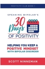 Speaking Bipolar's 30 Days of Positivity By Scott Ninneman Cover Image