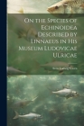 On the Species of Echinoidea Described by Linnaeus in His Museum Ludovicae Ulricae By Sven Ludwig Lovén Cover Image