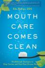 Mouth Care Comes Clean: Breakthrough Strategies to Stop Cavities and Heal Gum Disease Naturally Cover Image