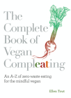 The Complete Book of Vegan Compleating: An AZ of Zero-Waste Eating For the Mindful Vegan By Ellen Tout Cover Image