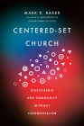 Centered-Set Church: Discipleship and Community Without Judgmentalism By Mark D. Baker Cover Image