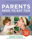 Parents Need to Eat Too: Nap-Friendly Recipes, One-Handed Meals, and Time-Saving Kitchen Tricks for New Parents Cover Image