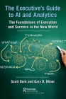 The Executive's Guide to AI and Analytics: The Foundations of Execution and Success in the New World Cover Image
