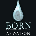 Born (Born Trilogy #1) By Ae Watson, Amanda Dolan (Read by) Cover Image