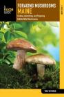 Foraging Mushrooms Maine: Finding, Identifying, and Preparing Edible Wild Mushrooms Cover Image