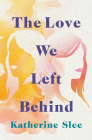 The Love We Left Behind Cover Image