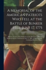 A Memorial of the American Patriots Who Fell at the Battle of Bunker Hill, June 17, 1775: With an Account of the Dedication of the Memorial Tablets on Cover Image