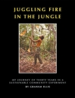 Juggling Fire in The Jungle - My Journey of Thirty Years in a Sustainable Community Experiment Cover Image