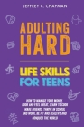 Adulting Hard: Life Skills for Teen By Jeffrey C. Chapman Cover Image