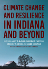 Climate Change and Resilience in Indiana and Beyond By Janet G. McCabe (Editor), Gabriel M. Filippelli (Editor), Kimberly A. Novick (Editor) Cover Image