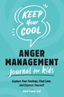 Keep Your Cool: Anger Management Journal for Kids: Explore Your Feelings, Find Calm, and Express Yourself By Hiedi France, EdD Cover Image