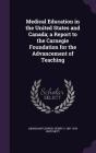 Medical Education in the United States and Canada; A Report to the Carnegie Foundation for the Advancement of Teaching By Abraham Flexner, Henry S. 1857-1939 Pritchett Cover Image