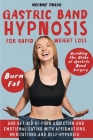 Gastric Band Hypnosis for Rapid Weight Loss: Avoid the Risk of Gastric Band Surgery, Burn Fat, and Get Rid of a Food Addiction and Emotional Eating wi Cover Image