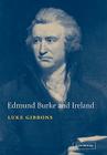 Edmund Burke and Ireland: Aesthetics, Politics and the Colonial Sublime By Luke Gibbons Cover Image