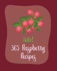 Hello! 365 Raspberry Recipes: Best Raspberry Cookbook Ever For Beginners [Book 1] By MS Fruit, MS Fleming Cover Image