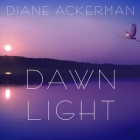 Dawn Light: Dancing with Cranes and Other Ways to Start the Day By Diane Ackerman, Laural Merlington (Read by) Cover Image