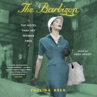 The Barbizon: The Hotel That Set Women Free By Paulina Bren, Andi Arndt (Read by) Cover Image