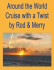 Around the World Cruise with a Twist By D. Rod Lloyd Cover Image