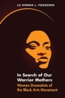 In Search of Our Warrior Mothers: Women Dramatists of the Black Arts Movement Cover Image