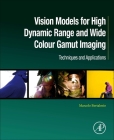 Vision Models for High Dynamic Range and Wide Colour Gamut Imaging: Techniques and Applications (Computer Vision and Pattern Recognition) By Marcelo Bertalmío Cover Image