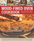Wood-Fired Oven Cookbook: 70 Recipes for Incredible Stone-Baked Pizzas and Breads, Roasts, Cakes and Desserts, All Specially Devised for the Out By Jones Cover Image