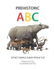 Prehistoric ABC. Extinct Animals Album from A to Z: The first edition By Alexandra Uchytel, Roman Uchytel Cover Image