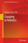 Grasping in Robotics (Mechanisms and Machine Science #10) By Giuseppe Carbone (Editor) Cover Image