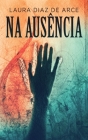 Na Ausência By Laura Diaz de Arce, Gabriel Da Silva Vianna Dos Reis (Translator) Cover Image