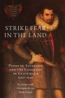 Strike Fear in the Land: Pedro de Alvarado and the Conquest of Guatemala, 1520-1541volume 279 (Civilization of the American Indian #279) Cover Image