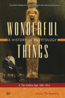 Wonderful Things: A History of Egyptology: 2: The Golden Age: 1881-1914 By Jason Thompson Cover Image