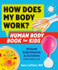 How Does My Body Work? Human Body Book for Kids: STEAM Experiments and Activities for Kids 8-12 Cover Image