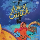 A Bit of Earth By Karuna Riazi, Subhadra Newton (Read by) Cover Image