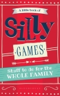 A Little Book of Silly Games: Stuff to do for the whole family By Hide&Seek Cover Image