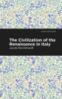 The Civilization of the Renaissance in Italy By Jacob Burckhardt, Mint Editions (Contribution by) Cover Image
