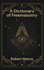 Dictionary of Freemasonry Hardcover By Robert Macoy Cover Image
